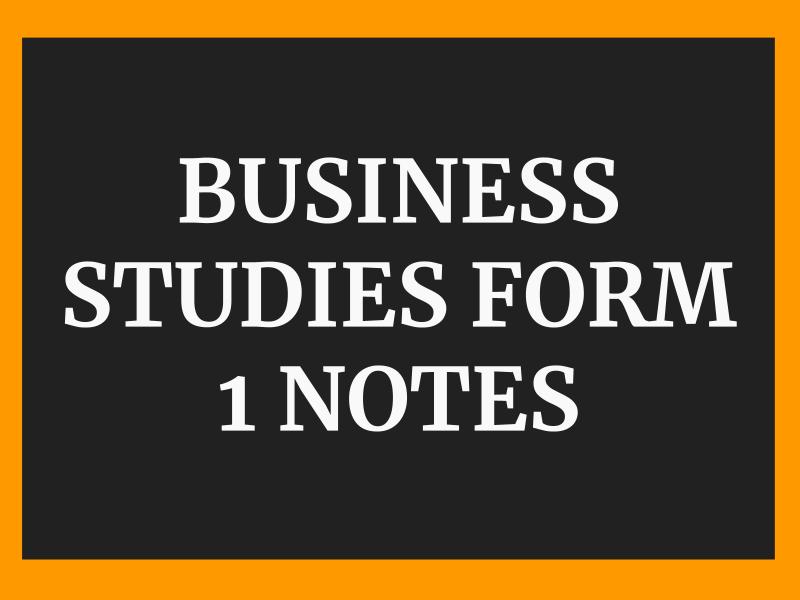 BUSINESS STUDIES FORM 1 NOTES