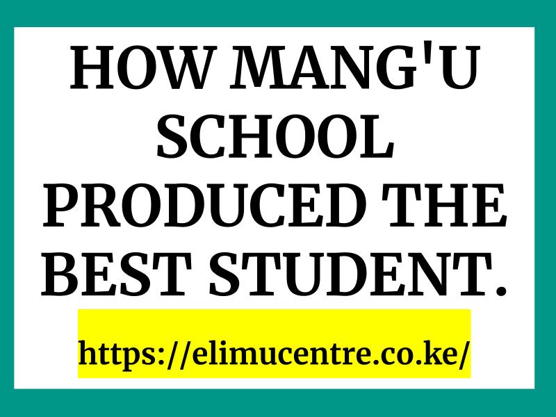 HOW MANG'U SCHOOL PRODUCED THE BEST STUDENT.