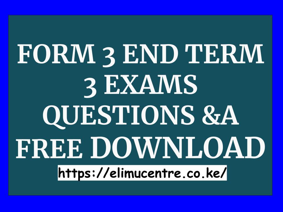 FORM 3 END TERM 3 EXAMS Q&A FREE DOWNLOAD