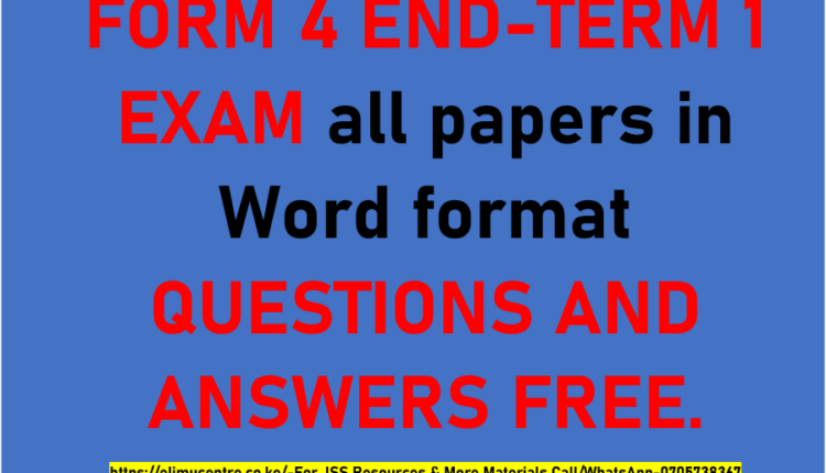 Form 4 End-Term 1 Exams Questions and Answers Free Download.